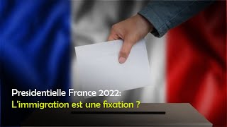 Presidentielle France 2022 Limmigration est une fixation [upl. by Mensch]