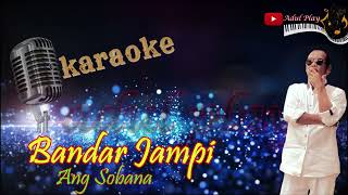 BANDAR JAMPI KARAOKE  ANG SOBANA [upl. by Aiuqal]