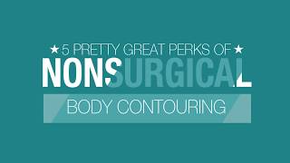 5 Pretty Great Perks of Nonsurgical Body Contouring [upl. by Cianca]