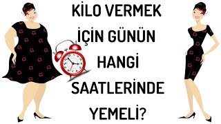 KİLO VERMEK İÇİN GÜNÜN HANGİ SAATLERİNDE YEMELİ [upl. by Brady]