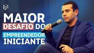 O MAIOR DESAFIO DOS EMPREENDEDORES INICIANTES [upl. by Sergio23]