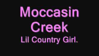 Moccasin Creek Lil Country Girl [upl. by Goren]