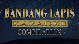 Bandang Lapis KARAOKE COMPILATION [upl. by Yarak]