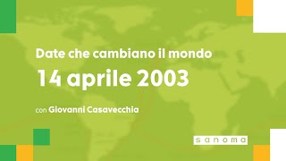 Date che cambiano il mondo  14 aprile 2003 [upl. by Teresa]