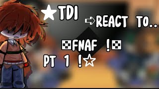 ⁉️★TDI REACT TO FNAF ⚠︎︎  OG 🌟  PT 1  FNAF 1  AFTONS ☎️•  CREDITS IN DESC [upl. by Asial574]