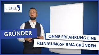 Reinigungsfirma gründen ohne Erfahrung oder Wissen So kannst du es schaffen  Erfolg mit Reinigung [upl. by Pillow]