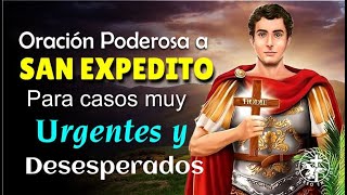 ORACIÓN PODEROSA A SAN EXPEDITO PARA CASOS MUY URGENTES Y DESESPERADOS [upl. by Hecht84]