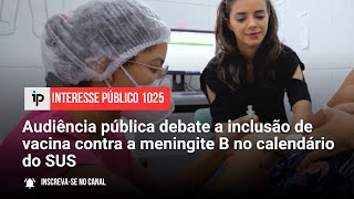 Audiência pública debate a inclusão de vacina contra a meningite B no calendário do SUS  IP 1025 [upl. by Nimajaneb]