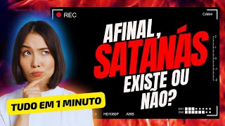 AFINAL SATANÁS EXISTE OU NÃO  Saiba tudo em 1 minuto [upl. by Yremrej]