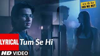 Tum Se Hi  Lyrics Video  Jab We Met  Shahid Kapoor  Kareena Kapoor  Mohit Chauhan [upl. by Lilahk]