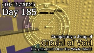 Day 185 Completing a Jump of Citadel of Void Everyday Until I Beat The Whole Citadel [upl. by Anneres]