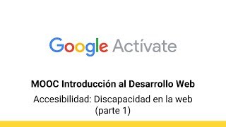 MOOC Introducción al Desarrollo Web parte 2  423 Accesibilidad 1  Google Actívate [upl. by Assilanna]