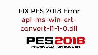 FIX PES 2018 Error apimswincrtconvertl110dll UPDATED [upl. by Barmen]