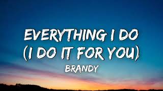 Brandy  Everything I Do I Do It for You Lyrics [upl. by Renick281]