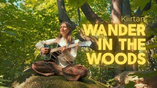 Wander in The Woods Kiirtan Mantra  Juthika [upl. by Mastic128]