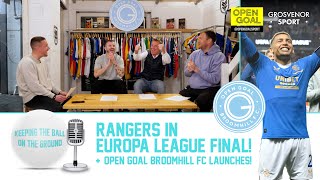 RANGERS IN EUROPA LEAGUE FINAL amp OPEN GOAL BROOMHILL FC LAUNCHES  Keeping The Ball On The Ground [upl. by Kerin]