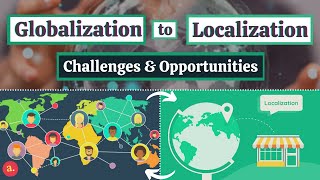 Globalization to Localization  Challenges amp Opportunities [upl. by Boycie]