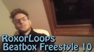 RoxorLoops Beatbox Freestyle 10  Scratch [upl. by Eerehs]