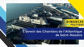 Quel avenir pour les Chantiers de lAtlantique de SaintNazaire [upl. by Kazimir]