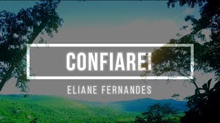 🟡 CONFIAREI com Letras Eliane Fernandes [upl. by Enaitsirk831]