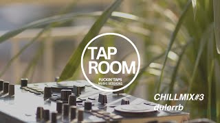 TAP ROOM chill mix no3 for Fckin Taps [upl. by Aicilaf]