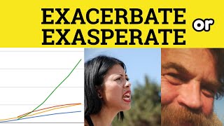 🔵 Exacerbate or Exasperate  Exacerbate Meaning  Exasperate Examples  The Difference Explained [upl. by Nekciv]