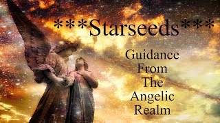 STARSEEDS Guidance From The Angelic Realm [upl. by Kilan]