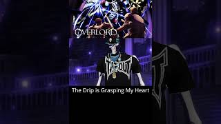 The Drip is Grasping My Heart  Overlord [upl. by Irt]