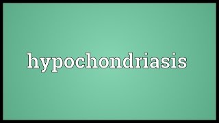 Hypochondriasis Meaning [upl. by Kiona730]