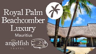 Royal Palm Beachcomber Most Luxurious Resort In Mauritius  A Complete Tour  Angelfish Travel [upl. by Neil]