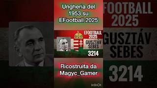 Ungheria del 1953 di Gusztáv Sebes ricostruita su EFootball 2025 [upl. by Darlene]