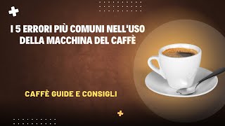 I 5 errori più comuni nelluso della macchina del caffè [upl. by Ardnassak588]