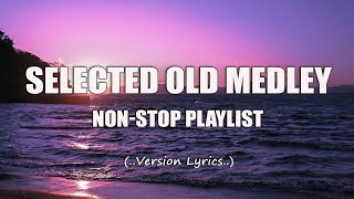 Selected Old Medley Lyrics NonStop Playlist [upl. by Adnik]