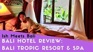 Bali Hotel Review Bali Tropic Resort and Spa  Ish Meets World [upl. by Paulette]