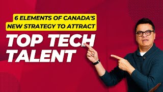 6 Elements of Canadas New Strategy to attract Top Tech Talent [upl. by Nylaehs]