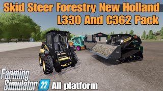 Skid Steer Forestry New Holland L330 And C362 Pack  FS22 mod for all platforms [upl. by Danzig767]