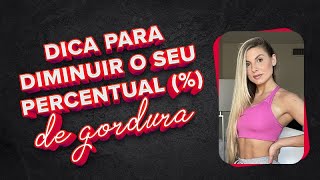 DICA PARA DIMINUIR O SEU PERCENTUAL  DE GORDURA [upl. by Darla]