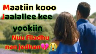 maatiin koo jaalallee kee yookiin nuutiin filadhu nan jedhaa😭💔 murtoo gatii guddaa naa basiise😭💔 [upl. by Alethia92]