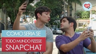 SE TODO MUNDO FIZESSE SNAPCHAT  COMO SERIA SE  DRelacionamentos [upl. by Christoffer]