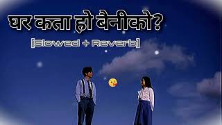 Ghar kata ho baini ko  Nepali song lokdohori song slowed Reverb💗💞🎧🎧 [upl. by Bonnee]