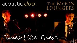 Foo Fighters Times Like These  Acoustic Cover by the Moon Loungers [upl. by Keslie]