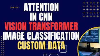 Attention Mechanism in CNN  Vision Transfomer model Image classification Own data [upl. by Vachil]