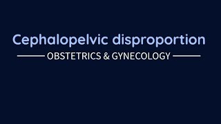 Obstetrics Cephalopelvic disproportion [upl. by Tabor]