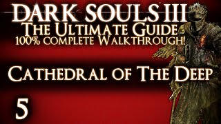 DARK SOULS 3  THE ULTIMATE GUIDE 100 WALKTHROUGH  PART 5  CATHEDRAL OF THE DEEP  DEACONS [upl. by Takara227]