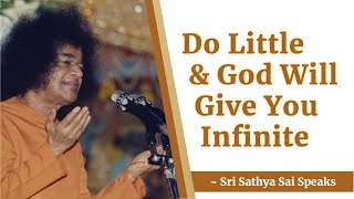 Do Little and God Will Give You Infinite  Sri Sathya Sai Speaks [upl. by Quirita499]