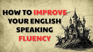 How to Improve Your English Speaking Fluency [upl. by Nnaylrebmik]