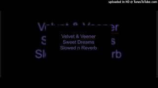 Velvet and Veneer “Sweet Dreams” Slowed and Reverb [upl. by Sirovat]