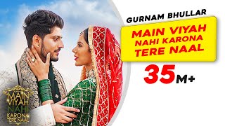 Gurnam Bhullar Title Track  Main Viyah Nahi Karona Tere Naal  Sonam Bajwa  New Punjabi Songs [upl. by Longtin]