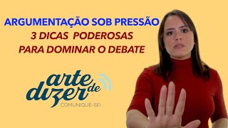 ARGUMENTAÃ‡ÃƒO SOB PRESSÃƒO  3 DICAS PODEROSAS PARA DOMINAR O DEBATE [upl. by Elkin435]