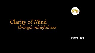 Clarity of Mind through Mindfulness  Part 43  Sep 24 [upl. by Shanon]